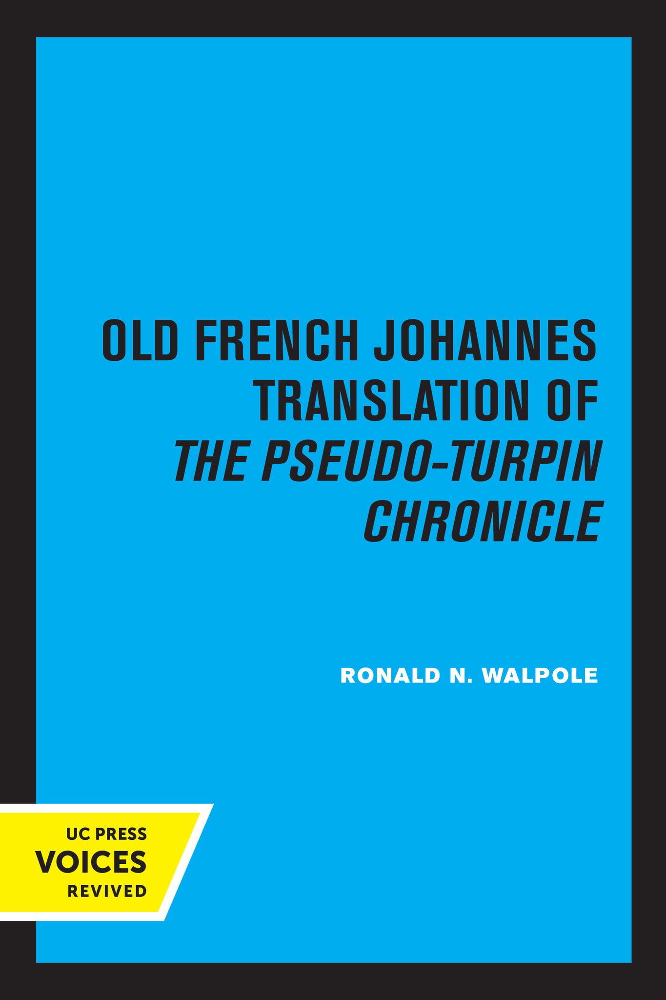 Cover image for The Old French Johannes Translation of the Pseudo-Turpin Chronicle ISBN 9780520318953